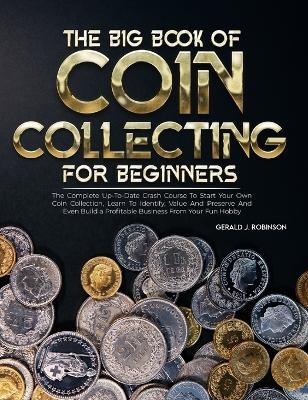 The Big Book Of Coin Collecting For Beginners - Gerald J Robinson