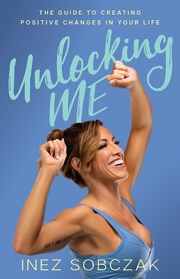 Unlocking Me - Inez Sobczak