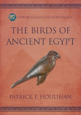 The Birds of Ancient Egypt - Patrick F Houlihan, Steven M Goodman