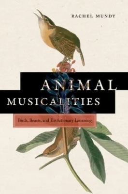 Animal Musicalities - Rachel Mundy