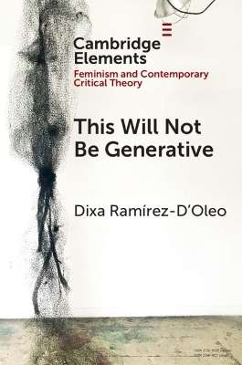 This Will Not Be Generative - Dixa Ramírez-D'Oleo