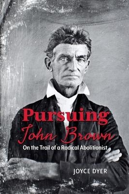 Pursuing John Brown - Joyce Dyer