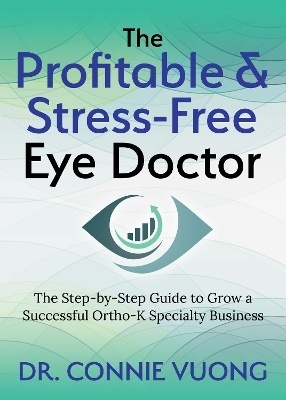 The Profitable & Stress-Free Eye Doctor - Dr. Connie Vuong