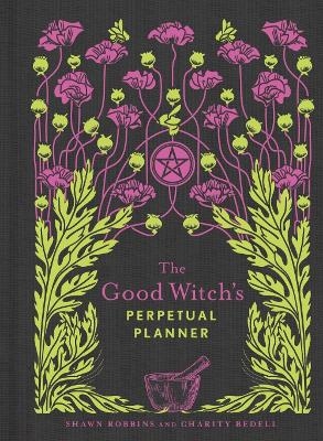 The Good Witch's Perpetual Planner - Shawn Robbins, Charity Bedell