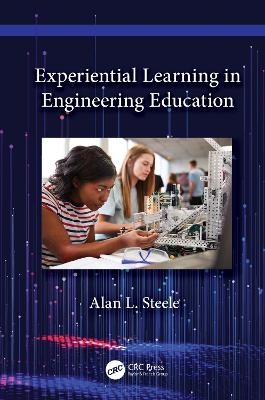 Experiential Learning in Engineering Education - Alan L. Steele