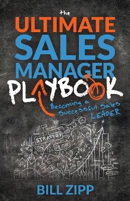 The Ultimate Sales Manager Playbook - Bill Zipp