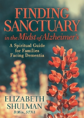 Finding Sanctuary in the Midst of Alzheimer's - Elizabeth Shulman