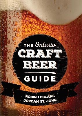 The Ontario Craft Beer Guide - Robin LeBlanc, Jordan St. John