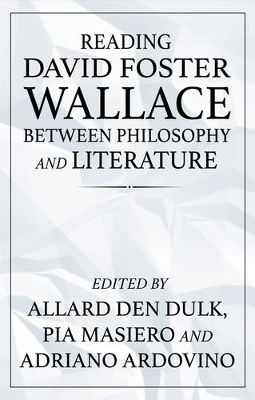 Reading David Foster Wallace Between Philosophy and Literature - 