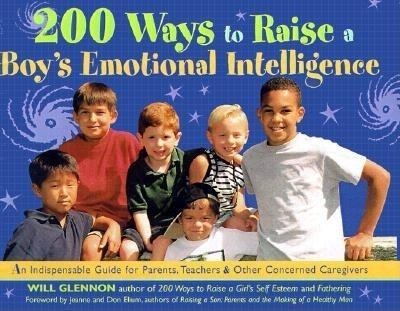 200 Ways to Raise a Boy's Emotional Intelligence - Will Glennon