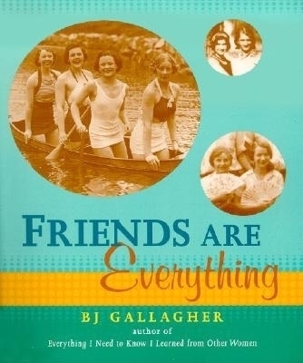 Friends Are Everything - BJ Gallagher