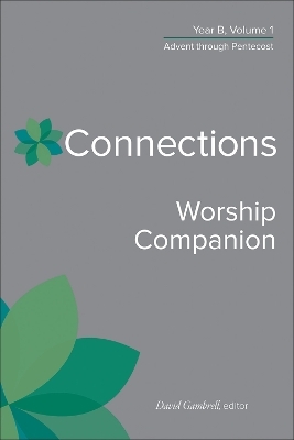 Connections Worship Companion, Year B, Vol. 1 - David Gambrell