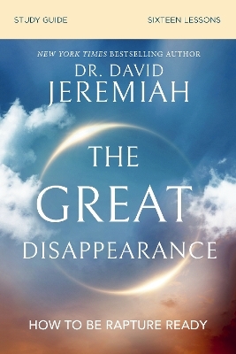 The Great Disappearance Bible Study Guide - Dr. David Jeremiah