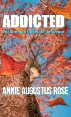 Addicted - Annie Augustus Rose