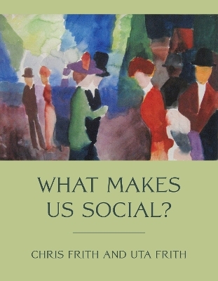 What Makes Us Social? - Chris Frith, Uta Frith