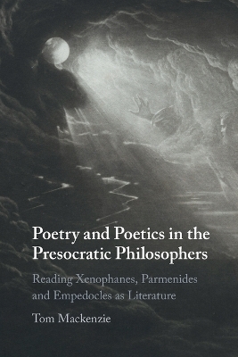 Poetry and Poetics in the Presocratic Philosophers - Tom Mackenzie