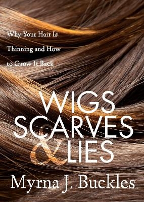 Wigs, Scarves & Lies - Myrna J. Buckles