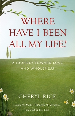 Where Have I Been All My Life? - Cheryl Rice