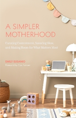 A Simpler Motherhood - Emily Eusanio