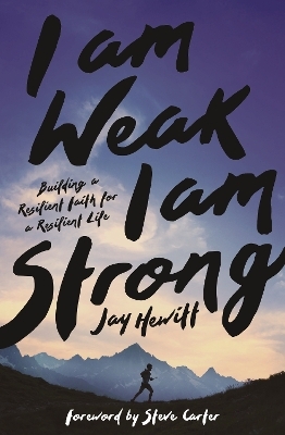 I Am Weak, I Am Strong - Jay Hewitt