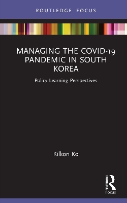 Managing the COVID-19 Pandemic in South Korea - Kilkon Ko