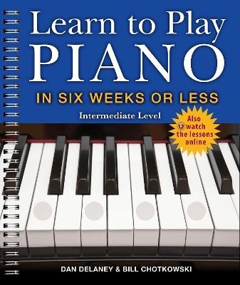 Learn to Play Piano in Six Weeks or Less: Intermediate Level - Dan Delaney