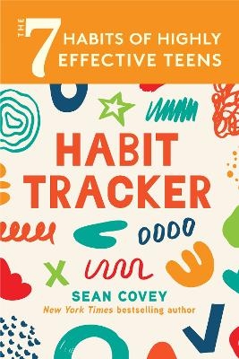 The 7 Habits of Highly Effective Teens: Habit Tracker - Sean Covey