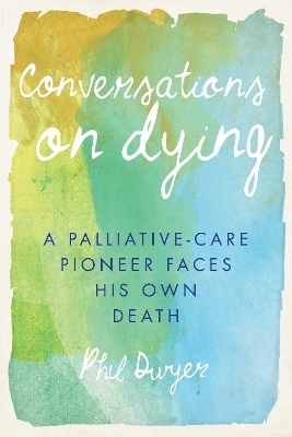 Conversations on Dying - Phil Dwyer