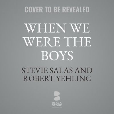 When We Were the Boys - Robert Yehling, Stevie Salas