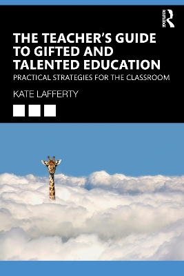 The Teacher’s Guide to Gifted and Talented Education - Kate Lafferty