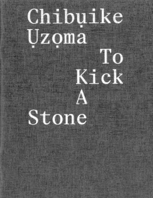 Chibụike Ụzọma – To Kick a Stone - Chibụike Ụzọma, Ekow Eshun, Bishupal Limbu, Carlos Valladares