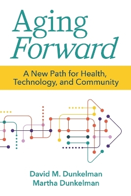 Aging Forward - David M. Dunkelman, Martha Dunkelman