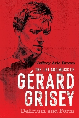 The Life and Music of Gérard Grisey - Jeffrey Arlo Brown