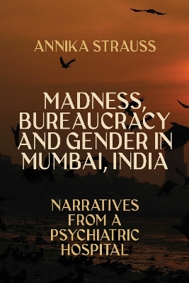 Madness, Bureaucracy and Gender in Mumbai, India - Annika Strauss