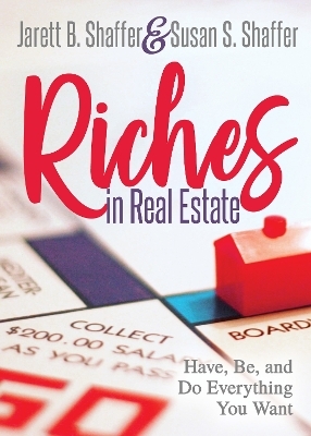 Riches in Real Estate - Jarett B. Shaffer, Susan S. Shaffer