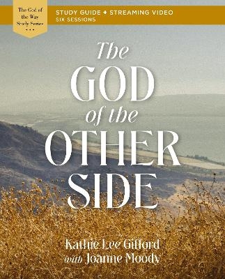 The God of the Other Side Bible Study Guide plus Streaming Video - Kathie Lee Gifford