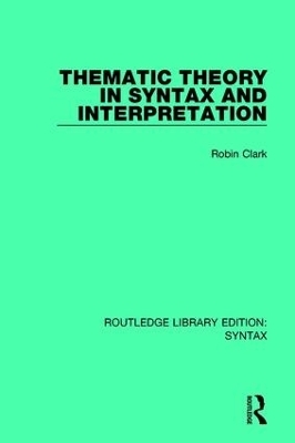 Thematic Theory in Syntax and Interpretation - Robin Clark