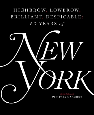 Highbrow, Lowbrow, Brilliant, Despicable -  The Editors of New York Magazine