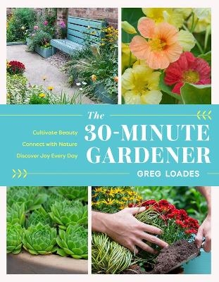 The 30-Minute Gardener - Greg Loades