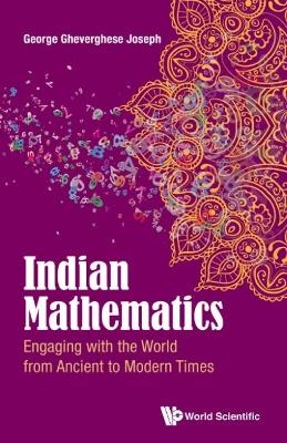 Indian Mathematics: Engaging With The World From Ancient To Modern Times - George Gheverghese Joseph