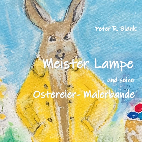 Meister Lampe und seine Ostereier-Malerbande - Peter R. Blank