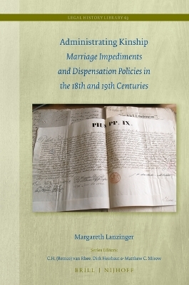 Administrating Kinship: Marriage Impediments and Dispensation Policies in the 18th and 19th Centuries - Margareth Lanzinger