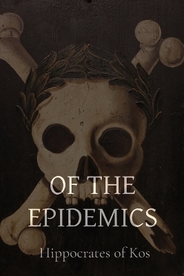 Of the Epidemics -  Hippocrates of Kos, Francis Adams