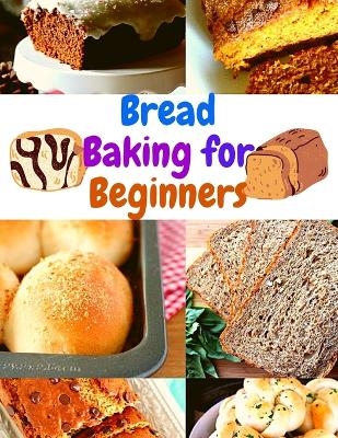 Bread Baking Cookbook for Beginners -  Florence M Berman