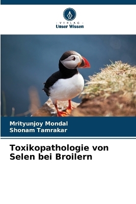 Toxikopathologie von Selen bei Broilern - Mrityunjoy Mondal, Shonam Tamrakar