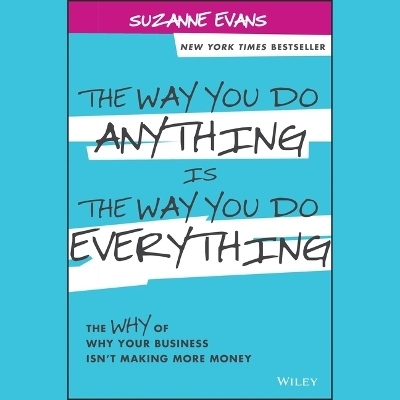 The Way You Do Anything Is the Way You Do Everything - Suzanne Evans