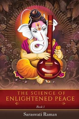 The Science of Enlightened Peace - Book 1 - Saraswati Raman