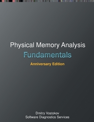 Fundamentals of Physical Memory Analysis - Dmitry Vostokov,  Software Diagnostics Services