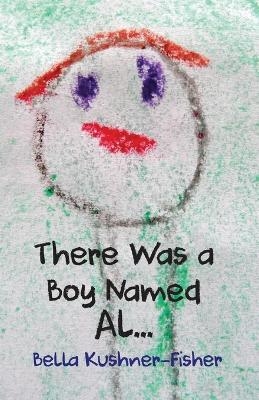 There Was a Boy Named Al... - Bella Kushner-Fisher