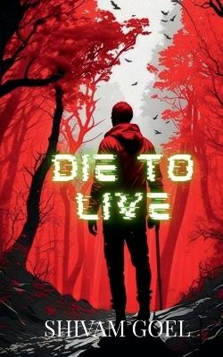 Die to Live - Shivam Goel